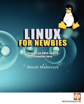 Book Linux for Newbies - Become an Open-Source Computer Hero Marek Mularczyk