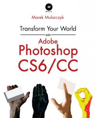 Книга Transform Your World with Adobe Photoshop CS6/CC Marek Mularczyk