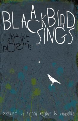 Carte Blackbird Sings: a Book of Short Poems Fiona Robyn
