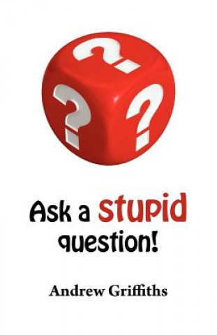 Книга Ask a Stupid Question! Andrew C. Griffiths