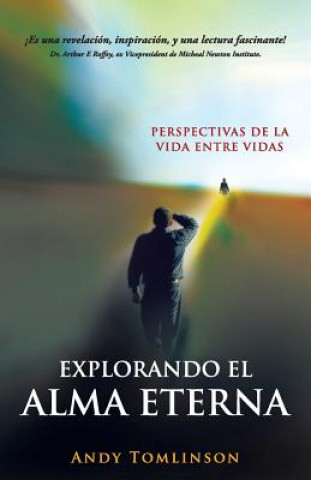 Kniha Explorando el Alma Eterna - Perspectivas de la Vida Entre Vidas Andy Tomlinson