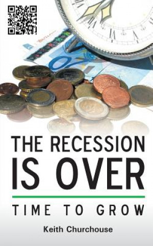 Книга Recession is Over - Time to Grow Keith G. Churchouse