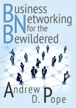 Kniha Business Networking for the Bewildered Andrew D Pope