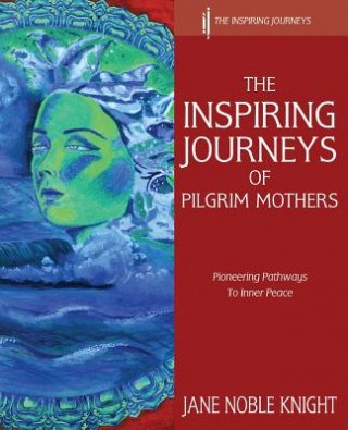 Kniha Inspiring Journeys of Pilgrim Mothers Jane Noble Knight