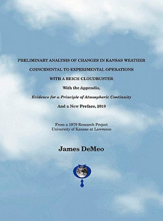 Kniha Preliminary Analysis of Changes in Kansas Weather Coincidental to Experimental Operations with a Reich Cloudbuster James Demeo