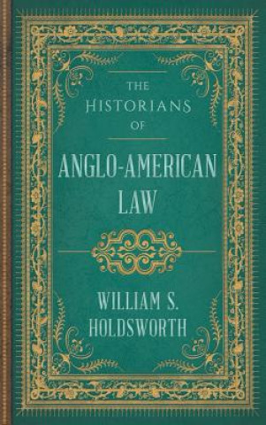 Carte Historians of Anglo-American Law William Searle Holdsworth