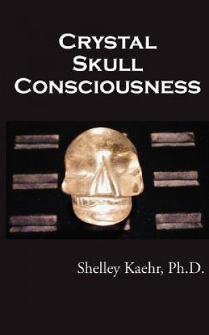 Książka Crystal Skull Consciousness Shelley Kaehr