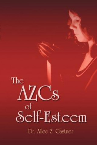 Kniha AZCs of Self-Esteem Alice Zacharias Castner