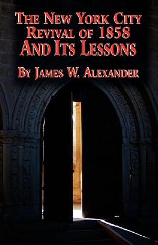 Książka New York City Revival of 1858 and Its Lessons James W Alexander