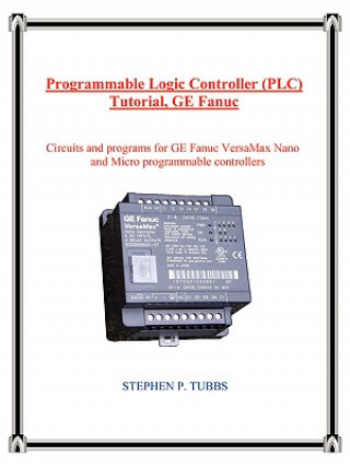 Könyv Programmable Logic Controller (PLC) Tutorial, GE Fanuc Stephen Philip Tubbs