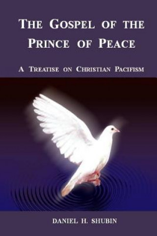 Kniha Gospel of the Prince of Peace, A Treatise on Christian Pacifism Daniel H Shubin