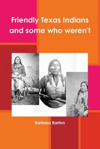 Libro Friendly Texas Indians and some who weren't Barbara Barton