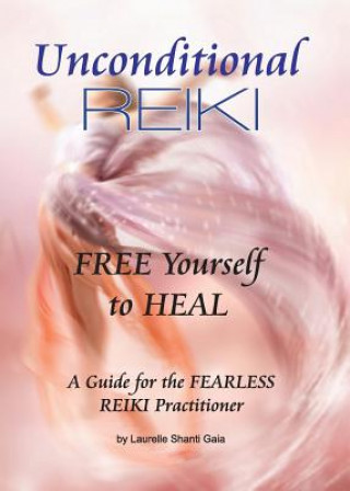 Carte Unconditional Reiki Free Yourself to Heal Laurelle Shanti Gaia