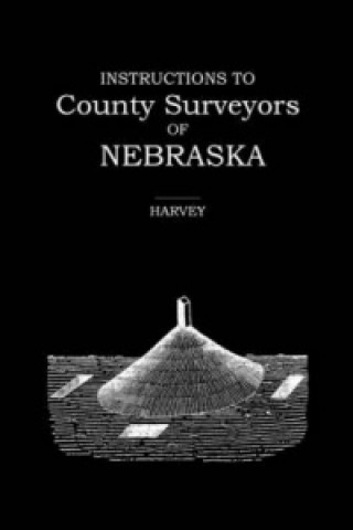 Kniha Instructions to County Surveyors of Nebraska Robert Harvey