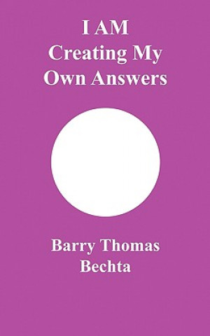 Kniha I AM Creating My Own Answers Barry Thomas Bechta