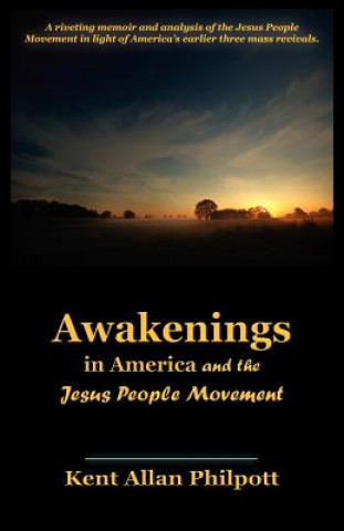 Kniha Awakenings in America and the Jesus People Movement Kent Allan Philpott