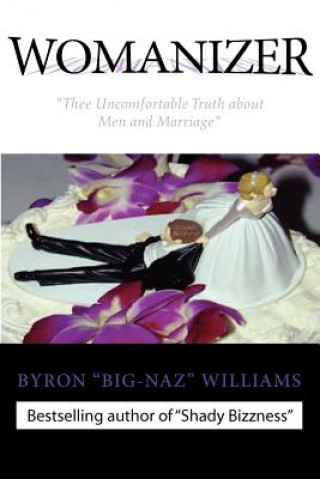 Kniha "WOMANIZER' Thee Uncomfortable Truth About Men and Marriage" Byron Bernard Williams