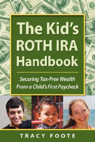 Carte Kid's Roth IRA Handbook, Securing Tax-Free Wealth from a Child's First Paycheck Tracy Foote