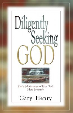 Könyv Diligently Seeking God Gary T. Henry