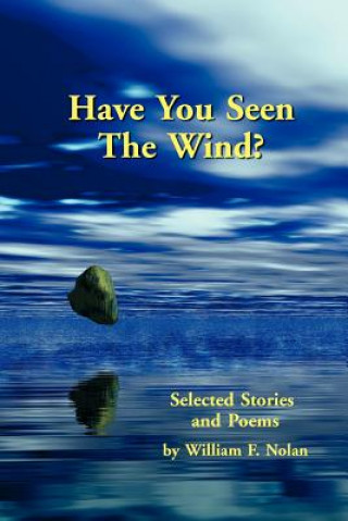 Carte Have You Seen The Wind? Selected Stories and Poems William F Nolan