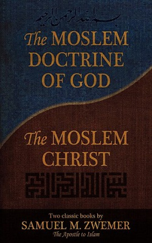Book Moslem Doctrine of God and The Moslem Christ Samuel Marinus Zwemer