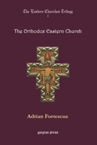 Knjiga Eastern Churches Trilogy: The Orthodox Eastern Church Adrian Fortescue