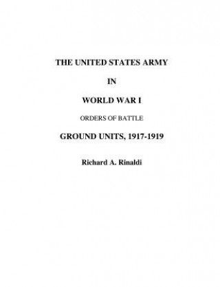 Carte US Army in World War I - Orders of Battle Richard A Rinaldi