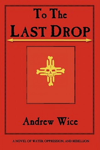 Kniha To the Last Drop Andrew Wice