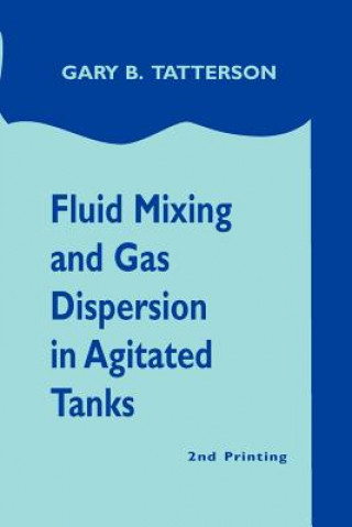 Könyv Fluid Mixing and Gas Dispersion in Agitated Tanks Dr Gary Benjamin Tatterson