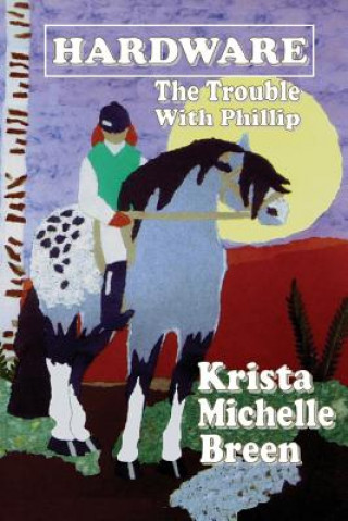 Kniha Hardware - The Trouble With Phillip Krista Michelle Breen