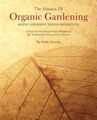 Kniha Essence of Organic Gardening Heide Hermary