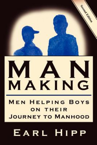 Carte Man-Making - Men Helping Boys on Their Journey to Manhood Earl W Hipp