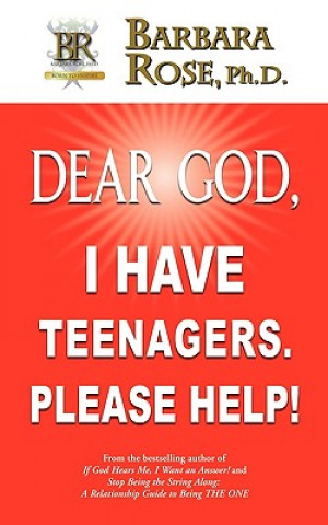 Kniha Dear God, I Have Teenagers. Please Help! Barbara Rose