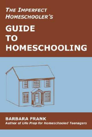 Könyv Imperfect Homeschooler's Guide to Homeschooling Barbara Frank