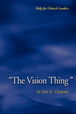 Kniha "The Vision Thing" Don K Clements