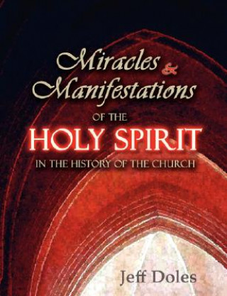 Knjiga Miracles and Manifestations of the Holy Spirit in the History of the Church Jeff Doles