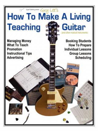 Книга How To Make a Living Teaching Guitar (and Other Musical Instruments) Guy B Lee