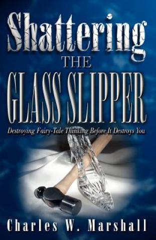 Könyv Shattering the Glass Slipper Charles W Marshall