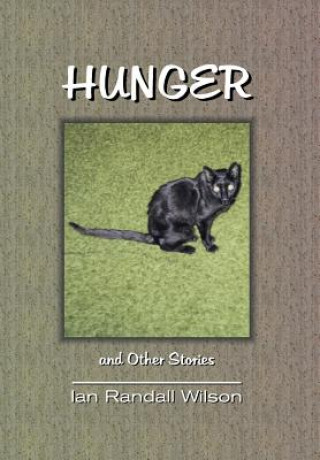 Kniha Hunger and Other Stories Ian Randall Wilson