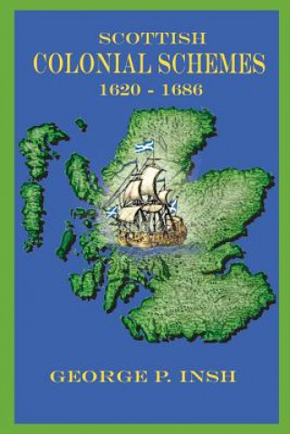 Knjiga Scottish Colonial Schemes 1620-1686 George P Insh