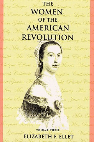 Kniha Women of the American Revolution - Volume III Elizabeth Fries Ellet