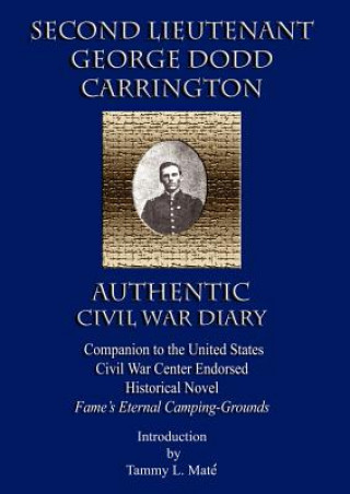 Książka SECOND LIEUTENANT GEORGE DODD CARRINGTON AUTHENTIC CIVIL WAR DIARY Companion to the United States Civil War Center Endorsed Historical Novel Fame's Et 