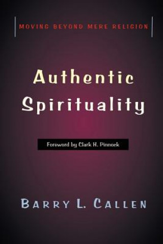 Könyv Authentic Spirituality Barry L Callen