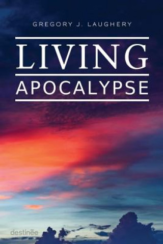 Könyv Living Apocalypse Gregory J Laughery