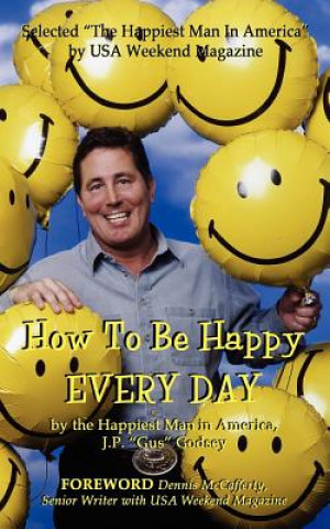 Kniha How to Be Happy EVERYDAY J P "Gus" Godsey