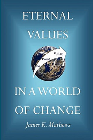 Könyv Eternal Values in a World of Change James Kenneth Mathews