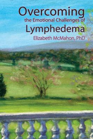 Könyv Overcoming the Emotional Challenges of Lymphedema Elizabeth McMahon