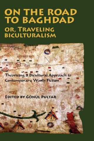 Книга On the Road to Baghdad or Traveling Biculturalism Gonul Pultar