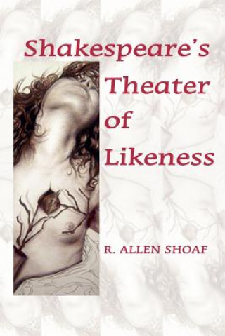 Kniha Shakespeare's Theater of Likeness R.A. Shoaf