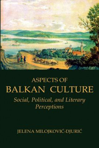 Carte Aspects of Balkan Culture Jelena Milojkovic-Djuric